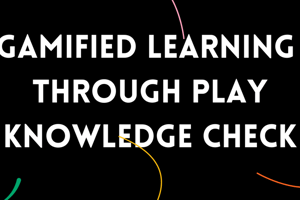 Learning Through Play Knowledge Check