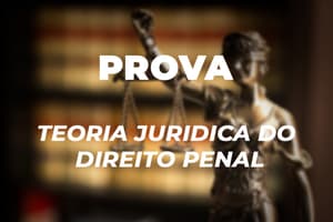 Prova Teoria Jurídica do Direito Penal