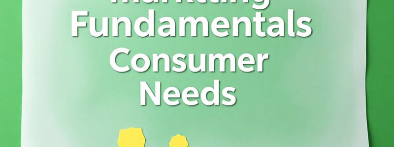 Marketing Fundamentals and Consumer Needs