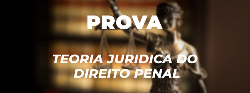 Prova Teoria Jurídica do Direito Penal