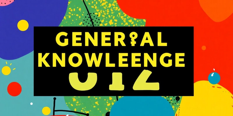 General Knowledge Overview Quiz