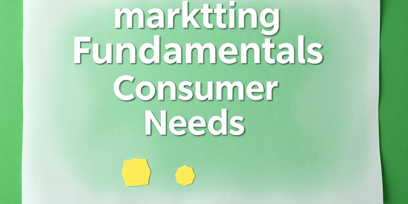 Marketing Fundamentals and Consumer Needs