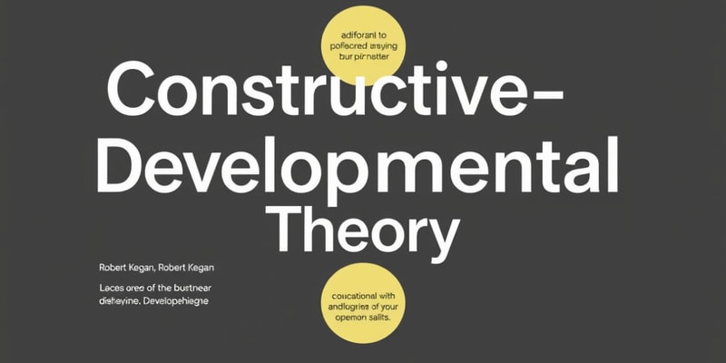 Constructive-Developmental Theory Summary